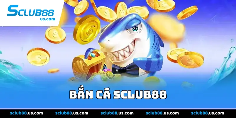 Bắn cá Sclub88