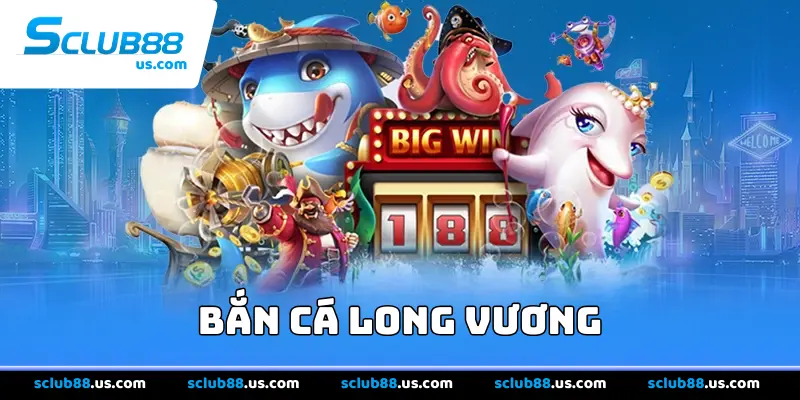 Bắn Cá Long Vương