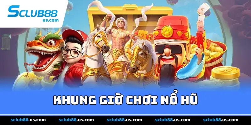 khung giờ chơi nổ hũ